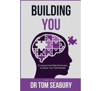 Building You: 21 Lessons from Elite Performers to Unlock Your Full Potential