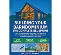 Building Your Barndominium: A Step-by-Step Guide with Floor Plans, Cost-Saving Tips and Proven Strategies to Build an Affordable, Custom Barndominium Without Costly Errors