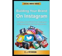 Building Your Brand on Instagram: Strategies for individuals and businesses looking to establish and grow their brand presence (Social Media Series)
