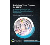 Building Your Career in STEM: A Professional Guide for Students, Recent Graduates, and Beyond: Volume 1 (Professional Development Guides)