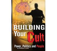 Building Your Cult: Power, Politics and People