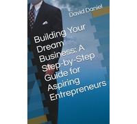 Building Your Dream Business: A Step-by-Step Guide for Aspiring Entrepreneurs