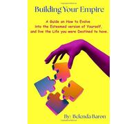 Building Your Empire: A Guide on How to Evolve into the Esteemed version of Yourself, and live the Life you were Destined to have