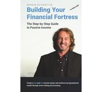 Building Your Financial Fortress: The Step-by-Step Guide to Passive Income (Markus Heitkoetter Wealth Building with Options Trading Book Series)