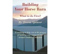 Building Your Horse Barn: What to do First? A Roadmap to help you in the process of building your Equine Facilty around Southern California