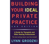 Building Your Ideal Private Practice: A Guide for Therapists and Other Healing Professionals