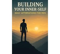 Building your inner-self : Daily affirmations for Men