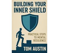 Building Your Inner Shield: Practical Steps to Mental Resilience