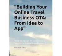 "Building Your Online Travel Business OTA: From Idea to App": "Your Blueprint for Launching a Successful Online Travel Agency"