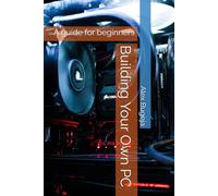 Building Your Own PC: A guide for beginners