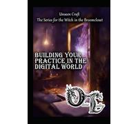 Building Your Practice in the Digital World (Unseen Craft : The series for the Witch in the Broomcloset)