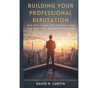 Building Your Professional Reputation: How Mid-Career AEC Professionals Can Stand Out and Build Influence (AEC Career Blueprint)