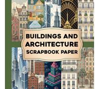 Buildings And Architecture Scrapbook Paper: Beautiful Cityscapes, Historic Landmarks and Architectural Designs for Creative Crafts