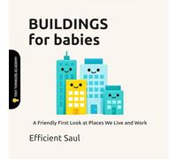 Buildings for Babies (Tiny Thinkers Academy): A Friendly First Look at Places We Live and Work (Tiny Thinkers Academy - STEM for Babies)