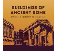 BUILDINGS OF ANCIENT ROME: POEMS FOR CHILDREN (Poems by Val Jones)