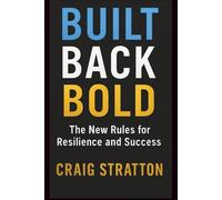 BUILT BACK BOLD: The New Rules for Resilience and Success