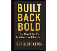BUILT BACK BOLD: The New Rules for Resilience and Success