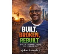 Built, Broken, Rebuilt; 19 Years of Business Lessons from the Frontlines