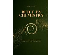 Built by Chemistry: The Hidden Chemistry Behind Everything You Call Destiny