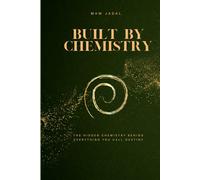 Built by Chemistry: The Hidden Chemistry Behind Everything You Call Destiny