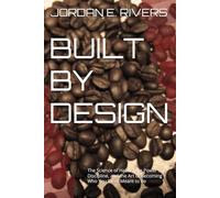 BUILT BY DESIGN: The Science of Habits, the Power of Discipline, and the Art of Becoming Who You Were Meant to Be