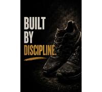 Built By Discipline Notebook | Fitness Gym Journal: Perfect gift for gym, fitness, boxing, MMA and soccer fans.