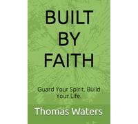 BUILT BY FAITH: Guard Your Spirit. Build Your Life.