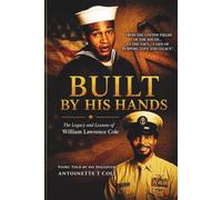 BUILT BY HIS HANDS: THE LEGACY AND LESSONS OF WILLIAM LAWRENCE COLE
