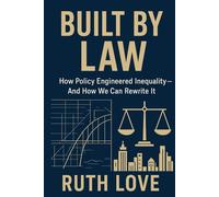 BUILT BY LAW: How Policy Engineered Inequality-And How We Can Rewrite It