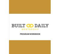 Built Daily Mentorship Workbook: For members of the Built Daily Mentorship