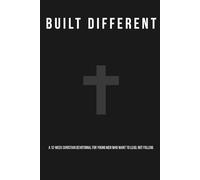 Built Different: A 12-W hristian Devotional for Young Men Who Want to Lead, Not Follow.
