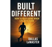 Built Different: How to Keep Going When Life Gets Hard