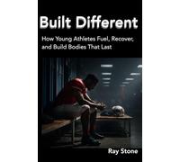 Built Different: How Young Athletes Fuel, Recover, and Build Bodies That Last (Thinking Athletes Series)