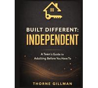 Built Different: Independent: The Teen's Guide to Adulting Before You Have To