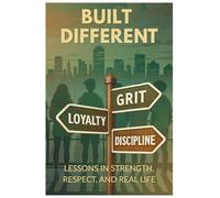 Built Different: Lessons in Strength, Respect, and Real Life