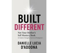 BUILT DIFFERENT: Not Your Mother’s Self Mastery Book: A Guide to Energetic, Soul-level Realignment
