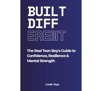 Built Different: The Real Teen Boy's Guide to Mental Health, Emotions and Becoming Someone You're Actually Proud Of