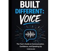 Built Different: Voice: The Teen's Guide to Communication, Confidence, and Speaking Up.