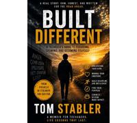 Built Different: What I know now. A Teenager's Guide Through Life, From Someone Who Lived It