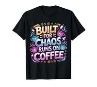 Built For Chaos Runs On Coffee Caffeine Productivity |- Camiseta