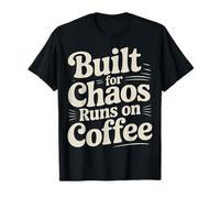 Built For Chaos Runs On Coffee Caffeine Productivity |- Camiseta