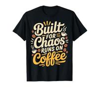 Built For Chaos Runs On Coffee Caffeine Productivity |- Camiseta
