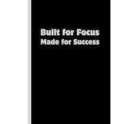 Built for Focus. Made for Success: Funny Gift Notebook Journal - A Perfect Gift for Co-workers, Friends, Family & University Students | Lined Journal for Women & Men