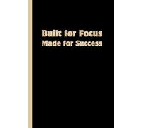 Built for Focus. Made for Success: Funny Gift Notebook Journal - A Perfect Gift for Co-workers, Friends, Family & University Students | Lined Journal for Women & Men
