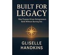 Built for Legacy: How Purpose-Driven Entrepreneurs Build Without Burning Out