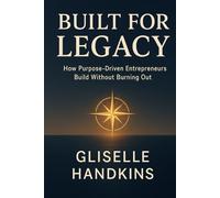 Built for Legacy: How Purpose-Driven Entrepreneurs Build Without Burning Out