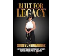 Built for Legacy: How to Build Something from Nothing and Make It Matter
