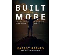 Built For More: A Man’s Guide to Identity, Purpose, and the Life You Were Created to Live