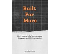 Built For More: How Renewed Belief Turns Pressure into Peace and Faith into Practice