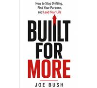 Built For More: How to Stop Drifting, Find Your Purpose, and Lead Your Life